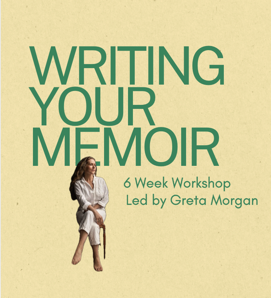 WRITING YOUR MEMOIR: 6 Week Workshop w/ Greta Morgan (February 2027)